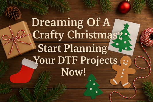 Dreaming of a Crafty Christmas? Start Planning Your DTF Projects Now!