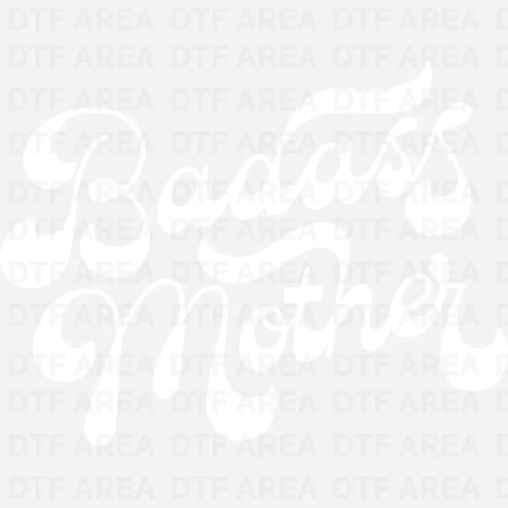 Badass Mother DTF Transfer Ready To Press
