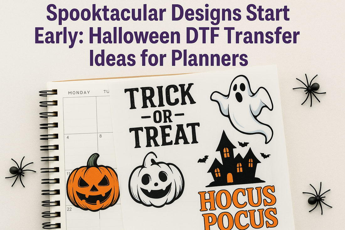 Get a Head Start on Howl-oween: Wickedly Creative DTF Transfer Ideas for Early Planners