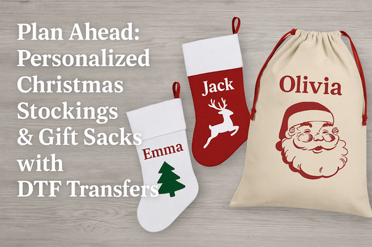 Plan Ahead: Personalized Christmas Stockings & Gift Sacks with DTF Transfers