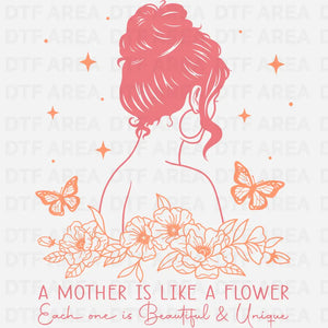 A Mother Is Like A Flower DTF Transfer Ready To Press