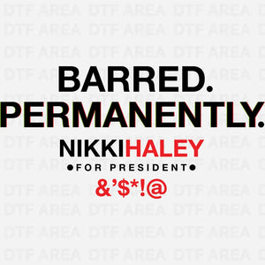 Barred Permanently Nikki Haley Shirt DTF Transfer Ready To Press