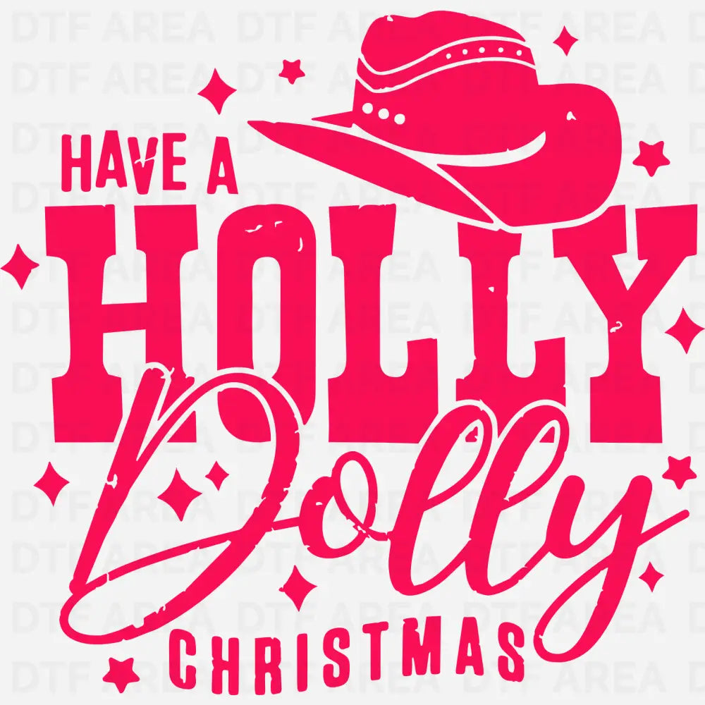 Christmas Have a Holly Dolly Christmas Shirt DTF Transfer Ready To Press