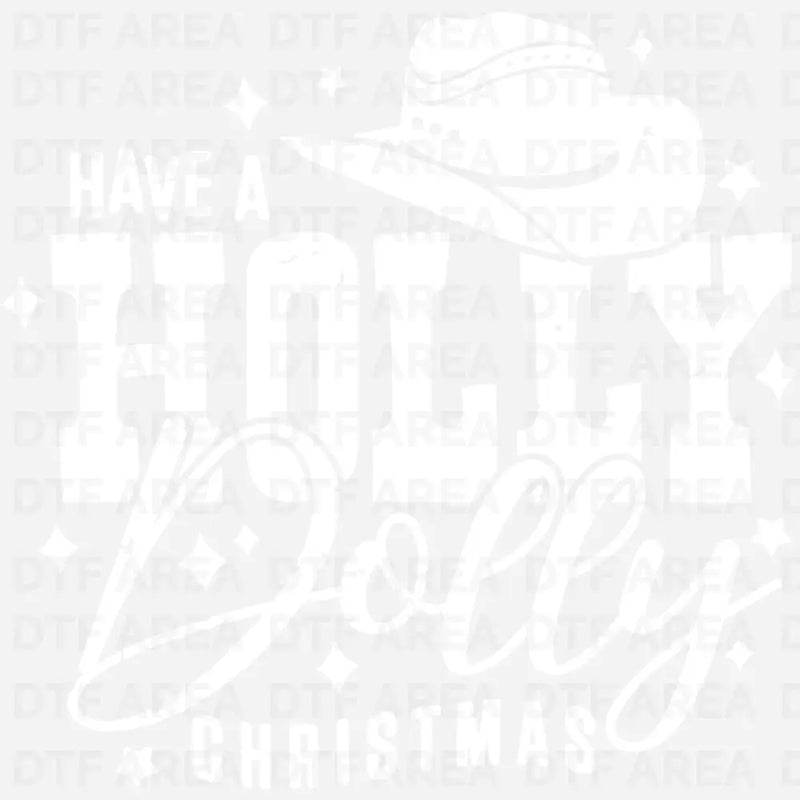 Christmas Have a Holly Dolly Christmas Shirt DTF Transfer Ready To Press