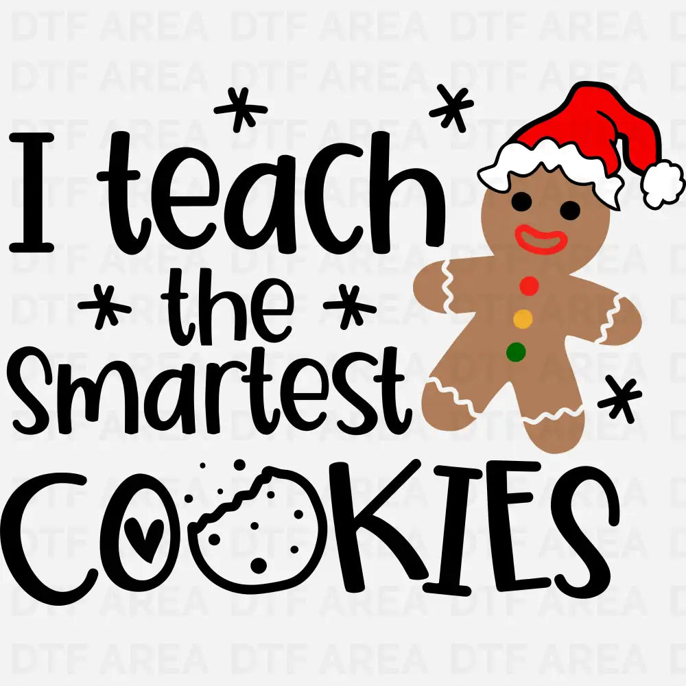 Christmas I Teach The Smartest Cookies Shirt DTF Transfer Ready To Press