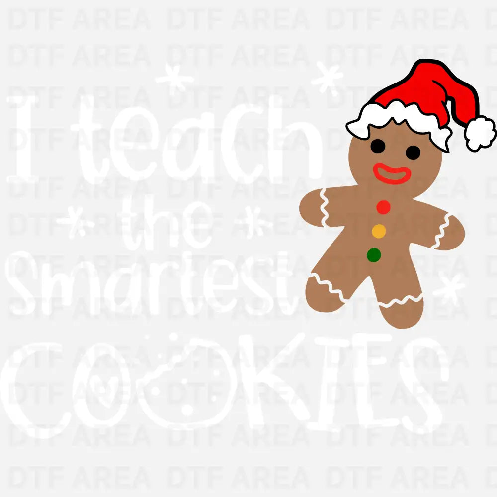 Christmas I Teach The Smartest Cookies Shirt DTF Transfer Ready To Press