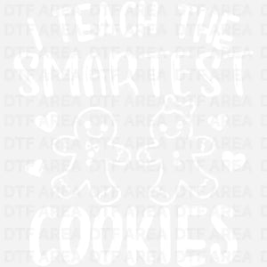 Christmas I Teach The Smartest Cookies tShirt DTF Transfer Ready To Press