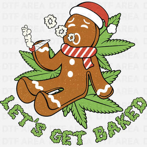 Christmas Let's Get Baked Sweatshirt DTF Transfer Ready To Press