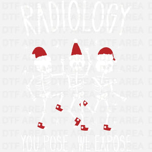 Christmas Radiology You Pose We Expose Shirt DTF Transfer Ready To Press