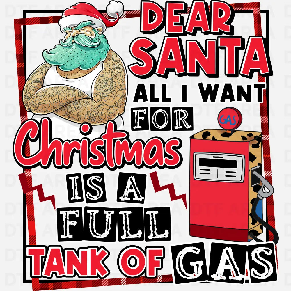 Dear Santa All I Want For Christmas Is A Full Tank Of Gas Shirt DTF Transfer Ready To Press