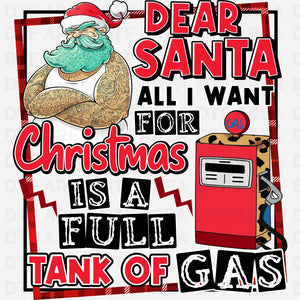 Dear Santa All I Want For Christmas Is A Full Tank Of Gas Shirt DTF Transfer Ready To Press