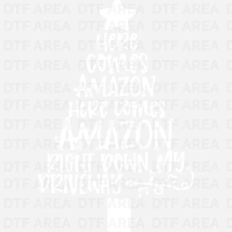 Funny Holiday Christmas Shirt, Here Comes Amazon DTF Transfer Ready To Press