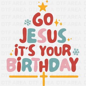 Go Jesus It's Your Birthday Christmas Shirt DTF Transfer Ready To Press