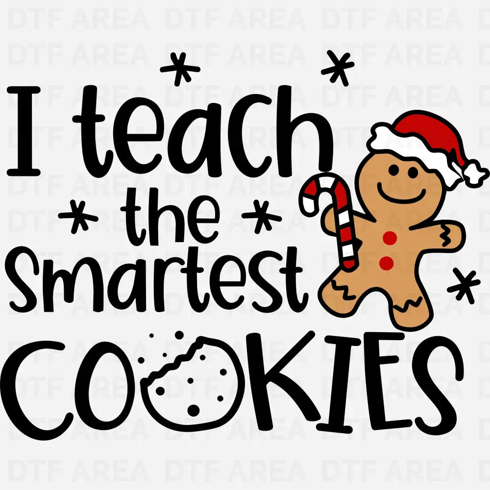 I Teach The Smartest Cookies Christmas Shirt DTF Transfer Ready To Press