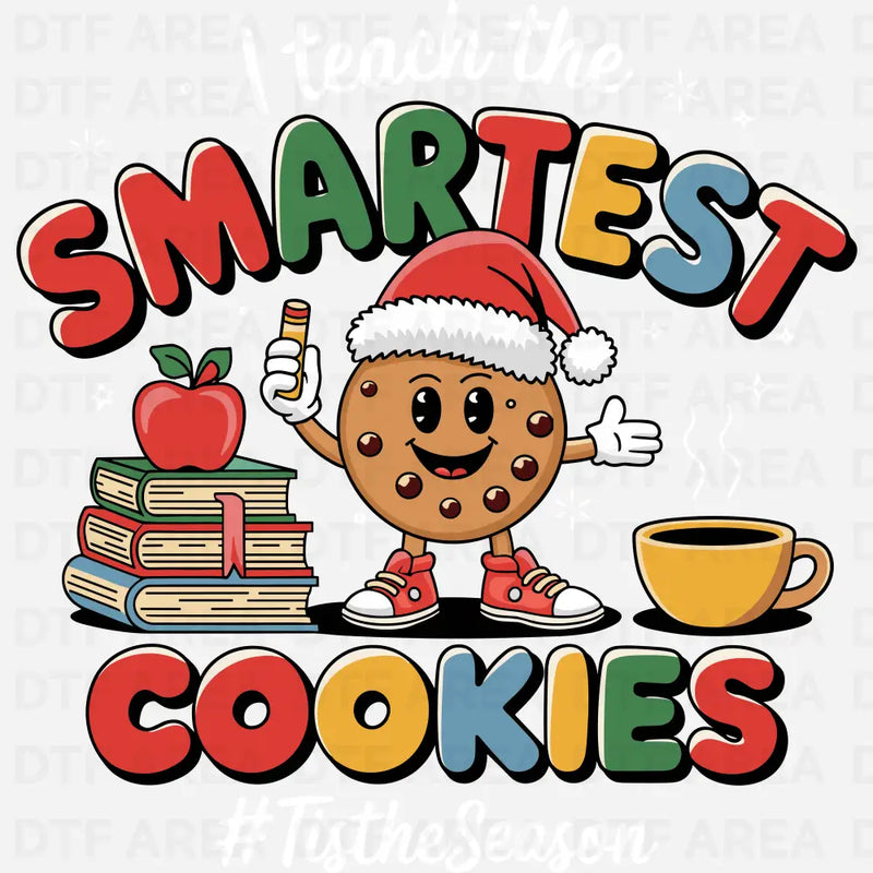 I Teach The Smartest Cookies Christmas Shirt, Teacher Appreciation DTF Transfer Ready To Press