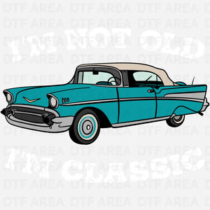 I'm Not Old I'm Classic, Vintage Car DTF Transfer Ready To Press
