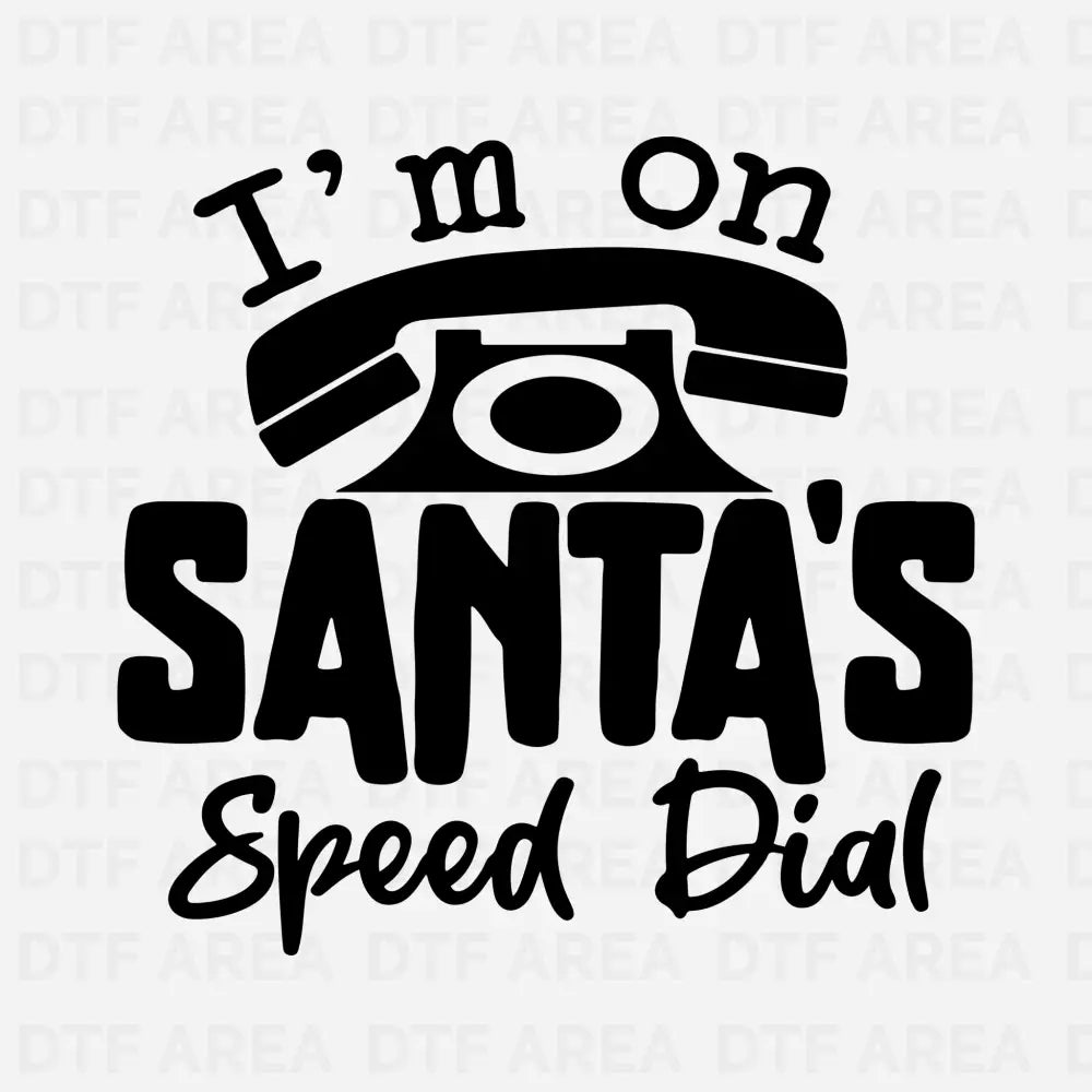 I'm On Santa's Speed Dial Christmas  Sweatshirt DTF Transfer Ready To Press