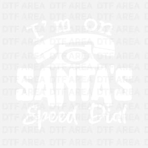 I'm On Santa's Speed Dial Christmas  Sweatshirt DTF Transfer Ready To Press