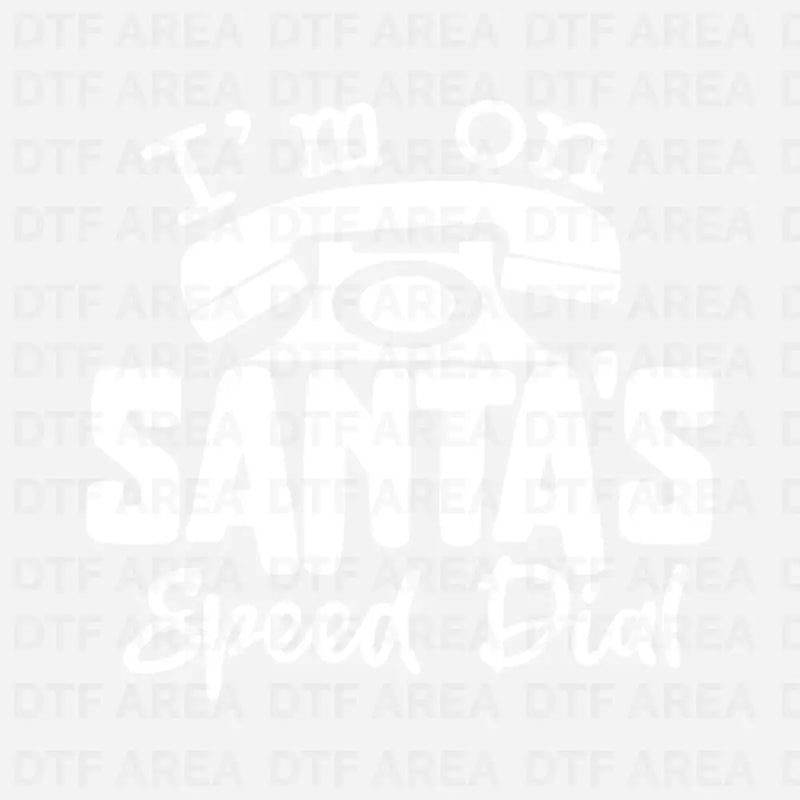 I'm On Santa's Speed Dial Christmas  Sweatshirt DTF Transfer Ready To Press