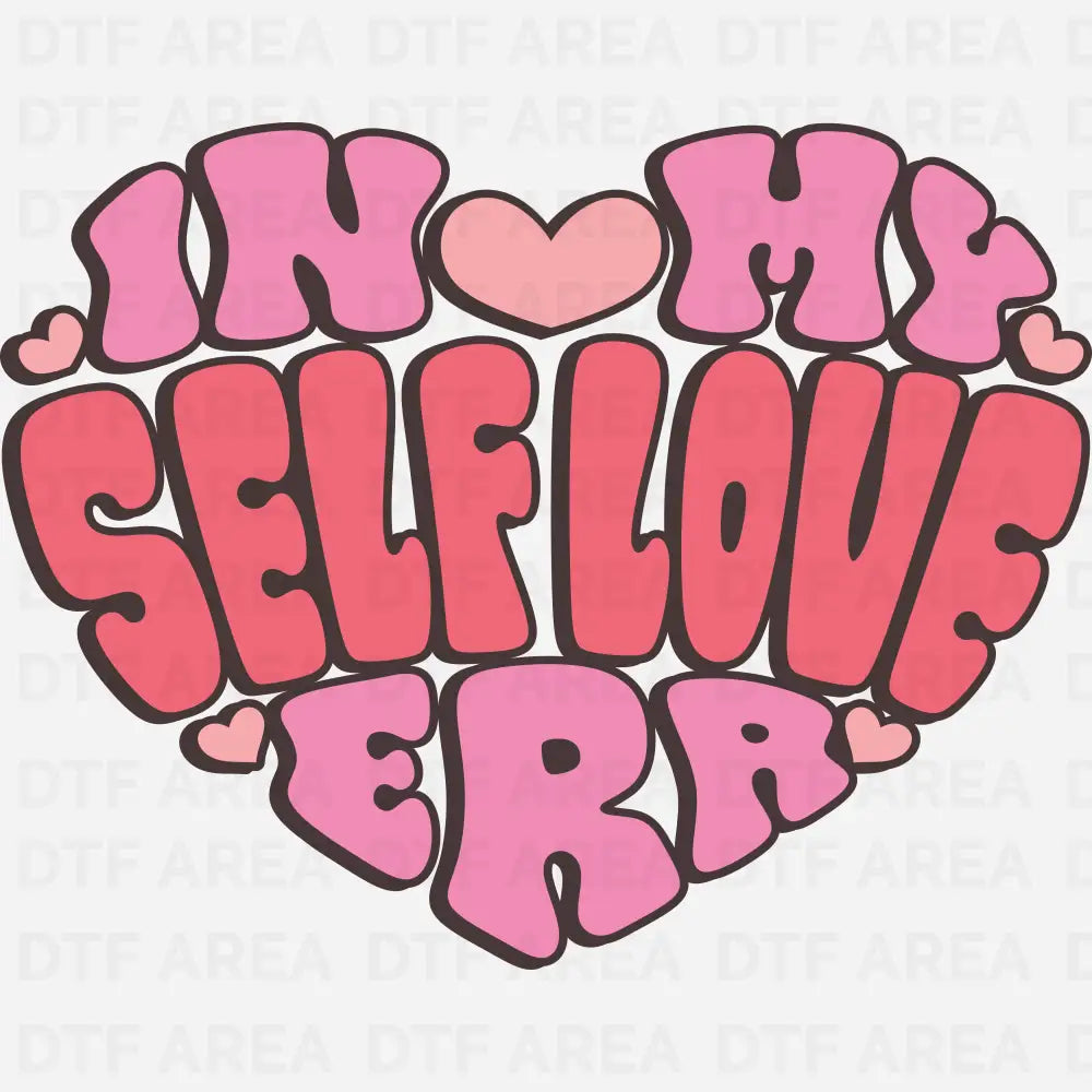 In My Selflove Era Shirt, Valentine’s Day Gift, DTF Transfer Ready To Press