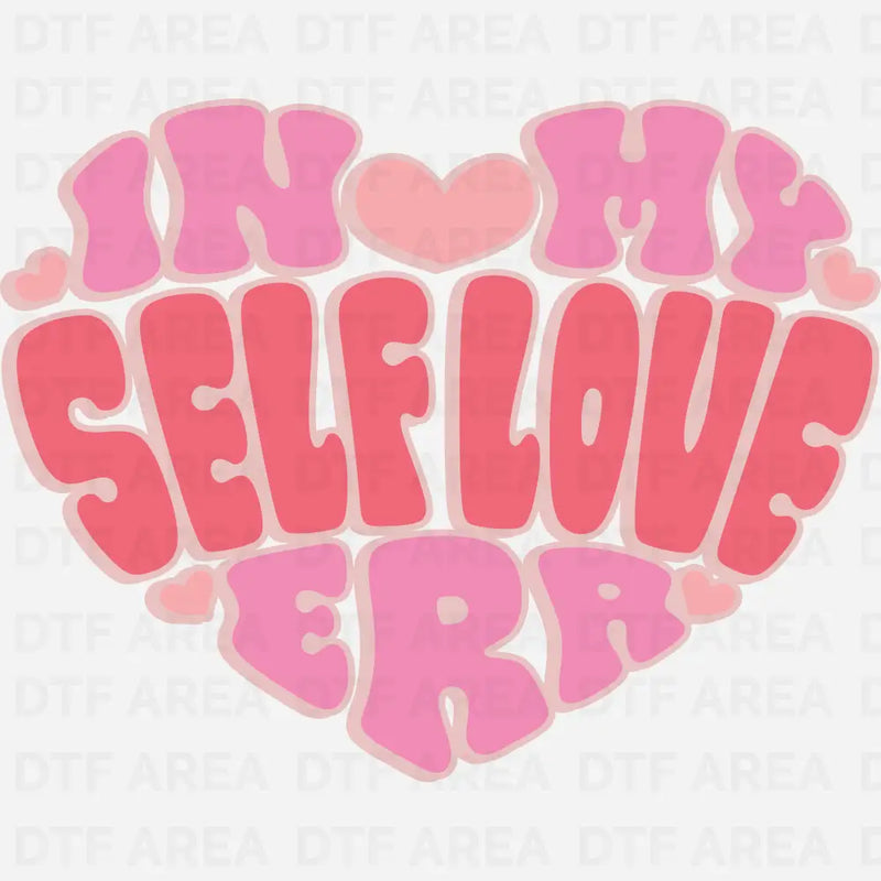 In My Selflove Era Shirt, Valentine’s Day Gift, DTF Transfer Ready To Press