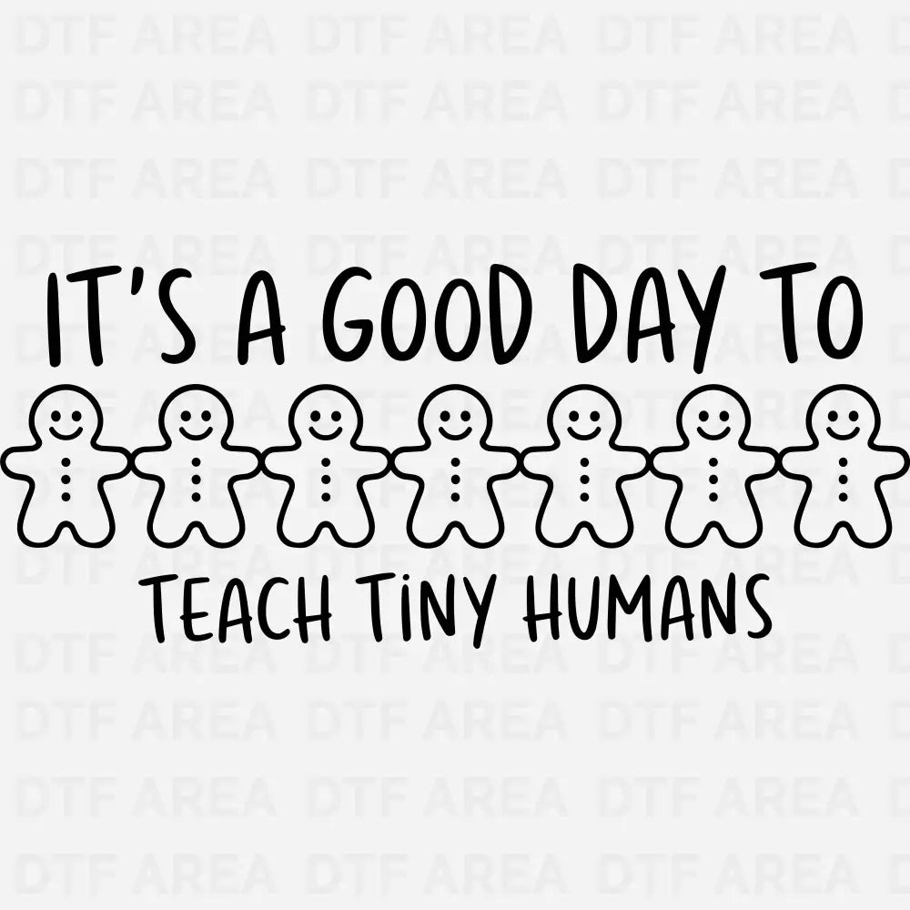 It’s a Good Day to Teach Tiny Humans Christmas Shirt DTF Transfer Ready To Press