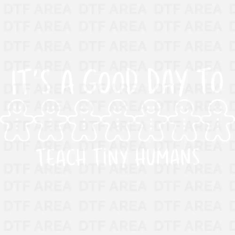 It’s a Good Day to Teach Tiny Humans Christmas Shirt DTF Transfer Ready To Press