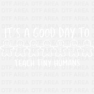 It’s a Good Day to Teach Tiny Humans Christmas Shirt DTF Transfer Ready To Press