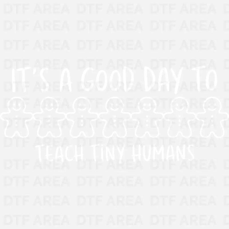 It’s a Good Day to Teach Tiny Humans Christmas Shirt DTF Transfer Ready To Press