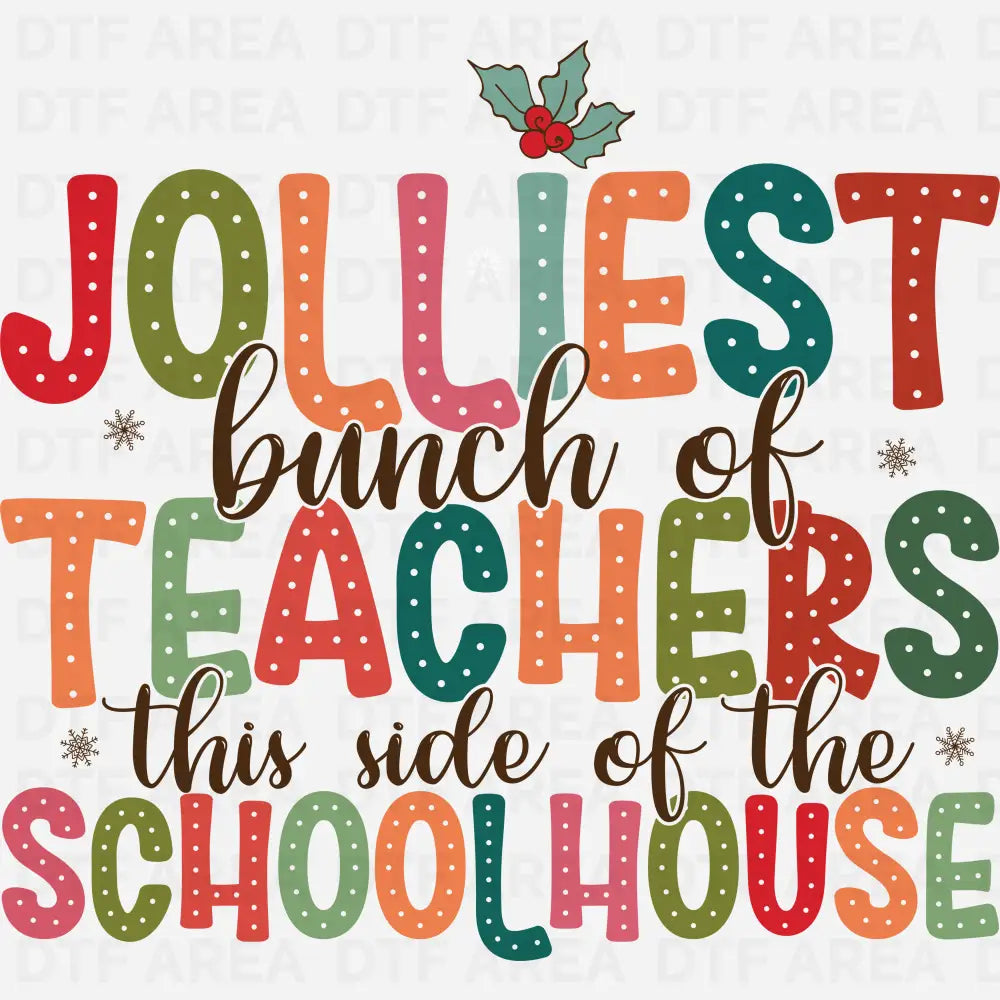 Jolliest Bunch Of Teachers This Side Of The Schoolhouse Christmas Sweatshirt DTF Transfer Ready To Press