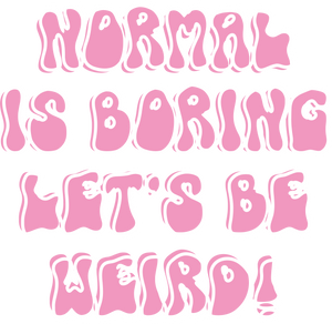 Normal Is Boring Let's Be Weird Shirt DTF Transfer Ready To Press