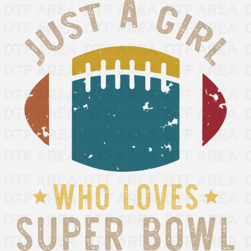 Just A Girl Who Loves Super Bowl Shirt, Game Day Tee, DTF Transfer Ready To Press