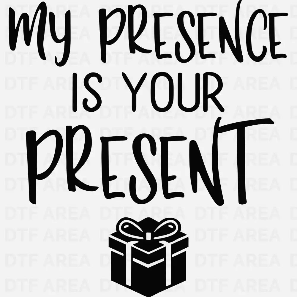 My Presence Is Your Present Christmas Shirt DTF Transfer Ready To Press