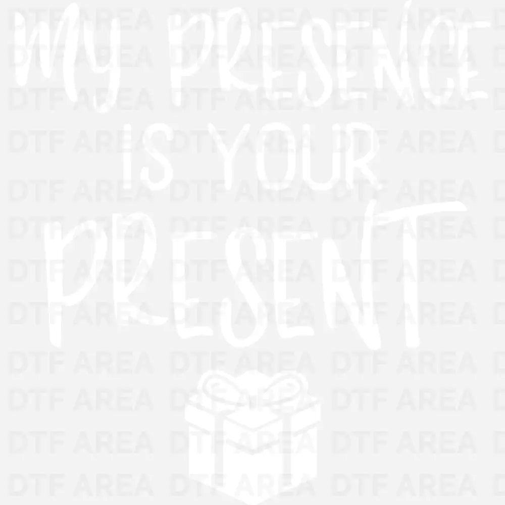 My Presence Is Your Present Christmas Shirt DTF Transfer Ready To Press