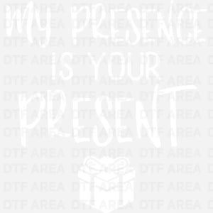 My Presence Is Your Present Christmas Shirt DTF Transfer Ready To Press