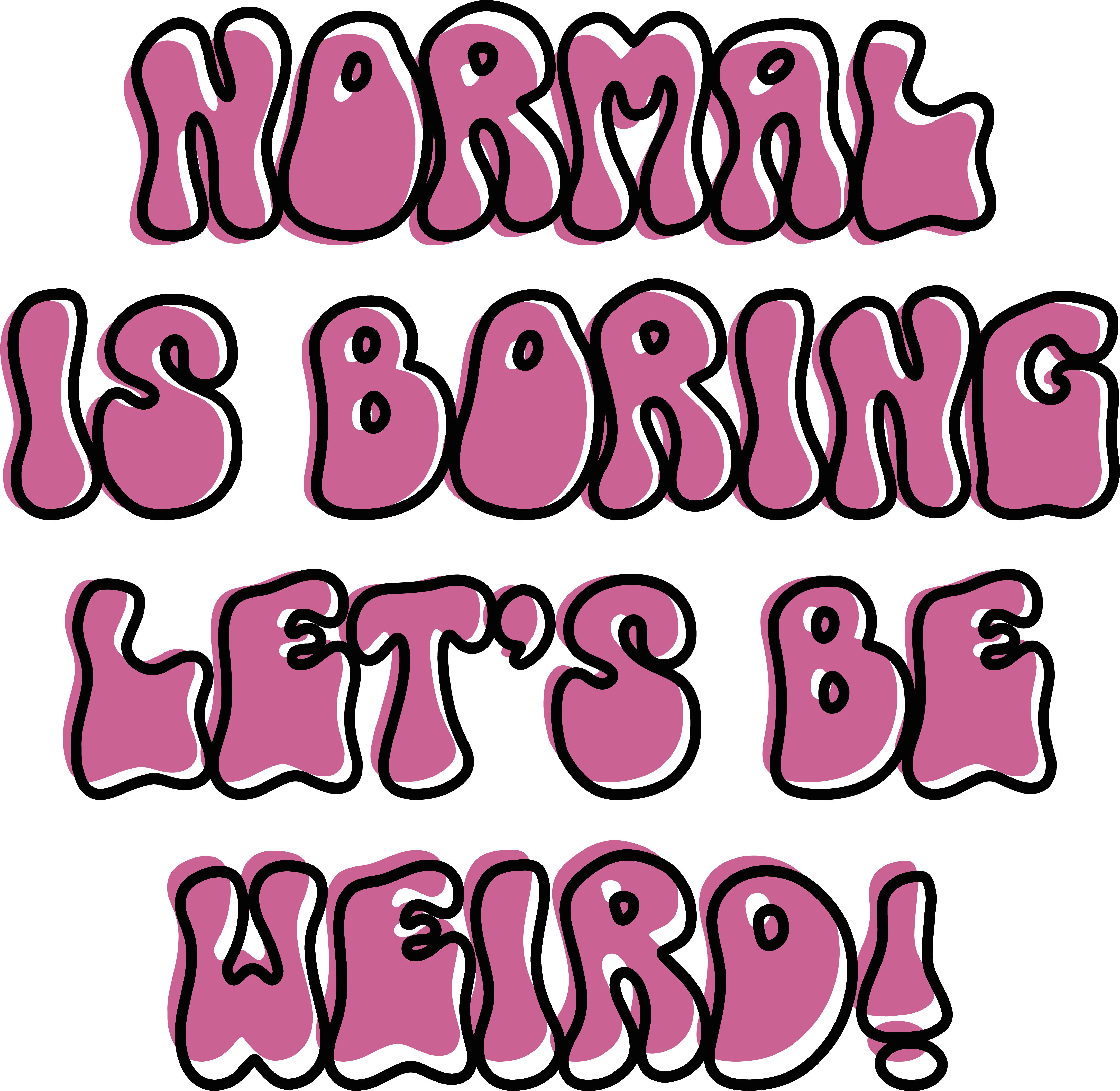 Normal Is Boring Let's Be Weird Shirt DTF Transfer Ready To Press