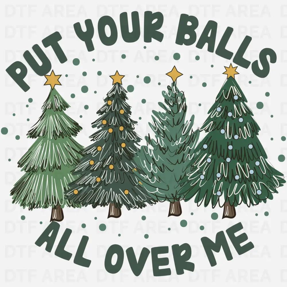 Put Your Balls All Over Me Christmas Sweatshirt DTF Transfer Ready To Press