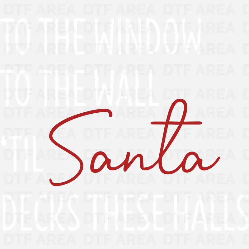 To The Window To The Wall Til Santa Decks These Halls Shirt, Funny Christmas Shirt DTF Transfer Ready To Press