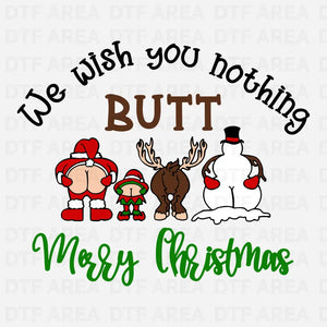 We Wish You Nothing Butt Merry Christmas Shirt DTF Transfer Ready To Press