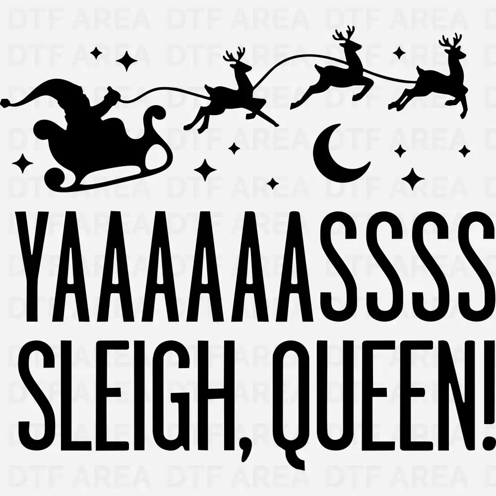 Yaaasss Sleigh Queen Shirt, Funny Christmas Tee, Holiday Shirt DTF Transfer Ready To Press