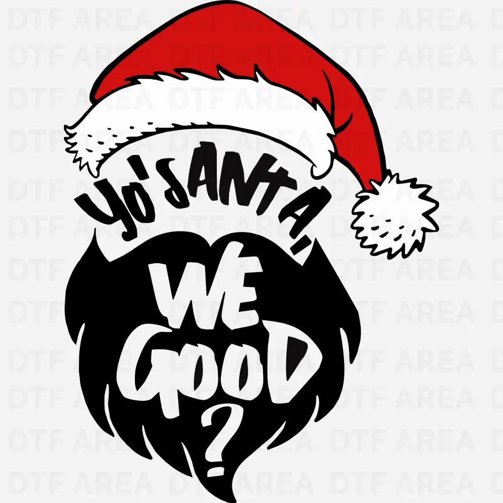 Yo Santa We Good Shirt, Funny Christmas T-Shirt DTF Transfer Ready To Press